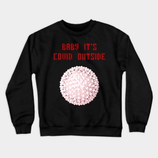 Baby it's covid outside Crewneck Sweatshirt